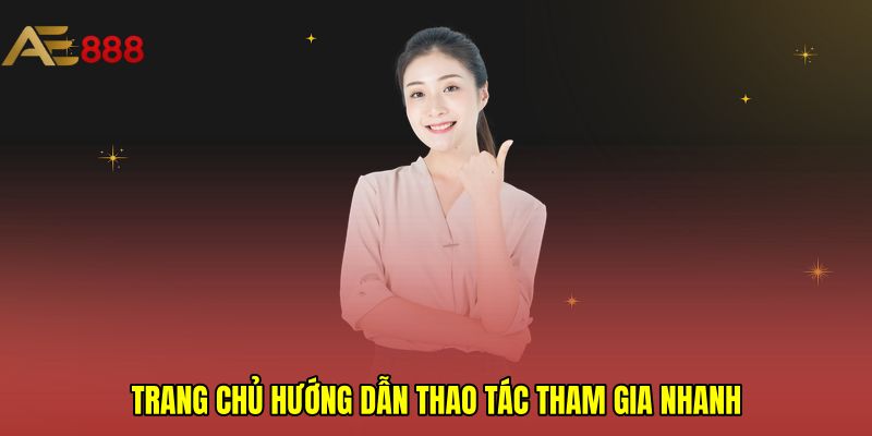Trang chủ hướng dẫn thao tác tham gia nhanh 